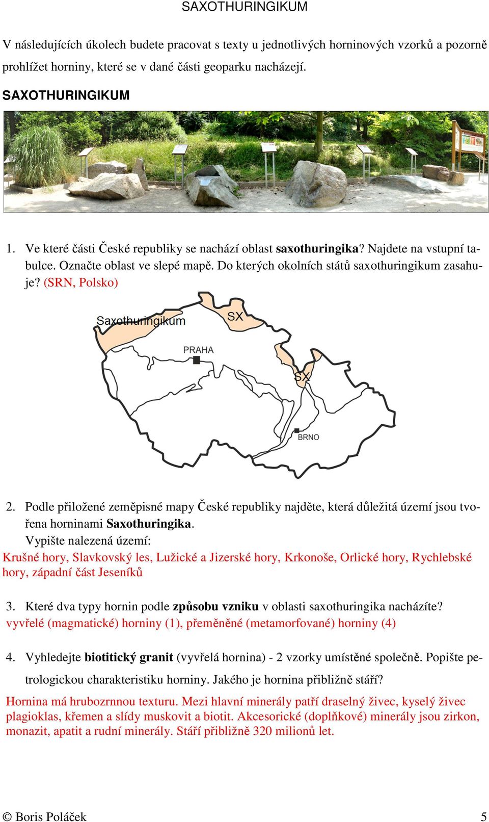 Podle přiložené zeměpisné mapy České republiky najděte, která důležitá území jsou tvořena horninami Saxothuringika.