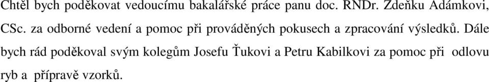 za odborné vedení a pomoc při prováděných pokusech a zpracování