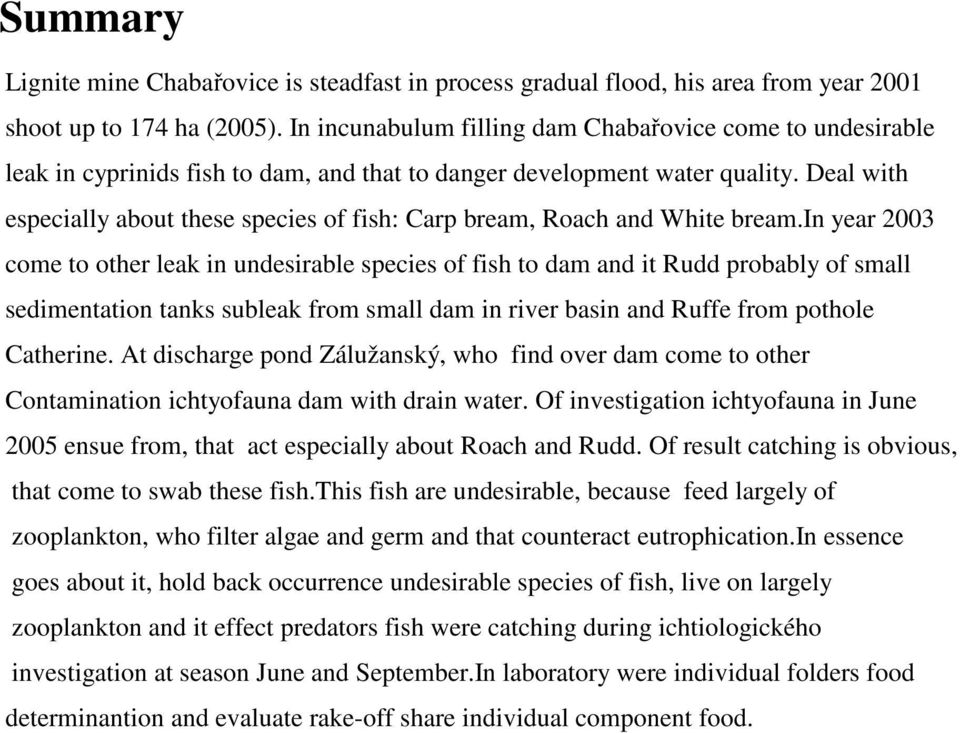 Deal with especially about these species of fish: Carp bream, Roach and White bream.