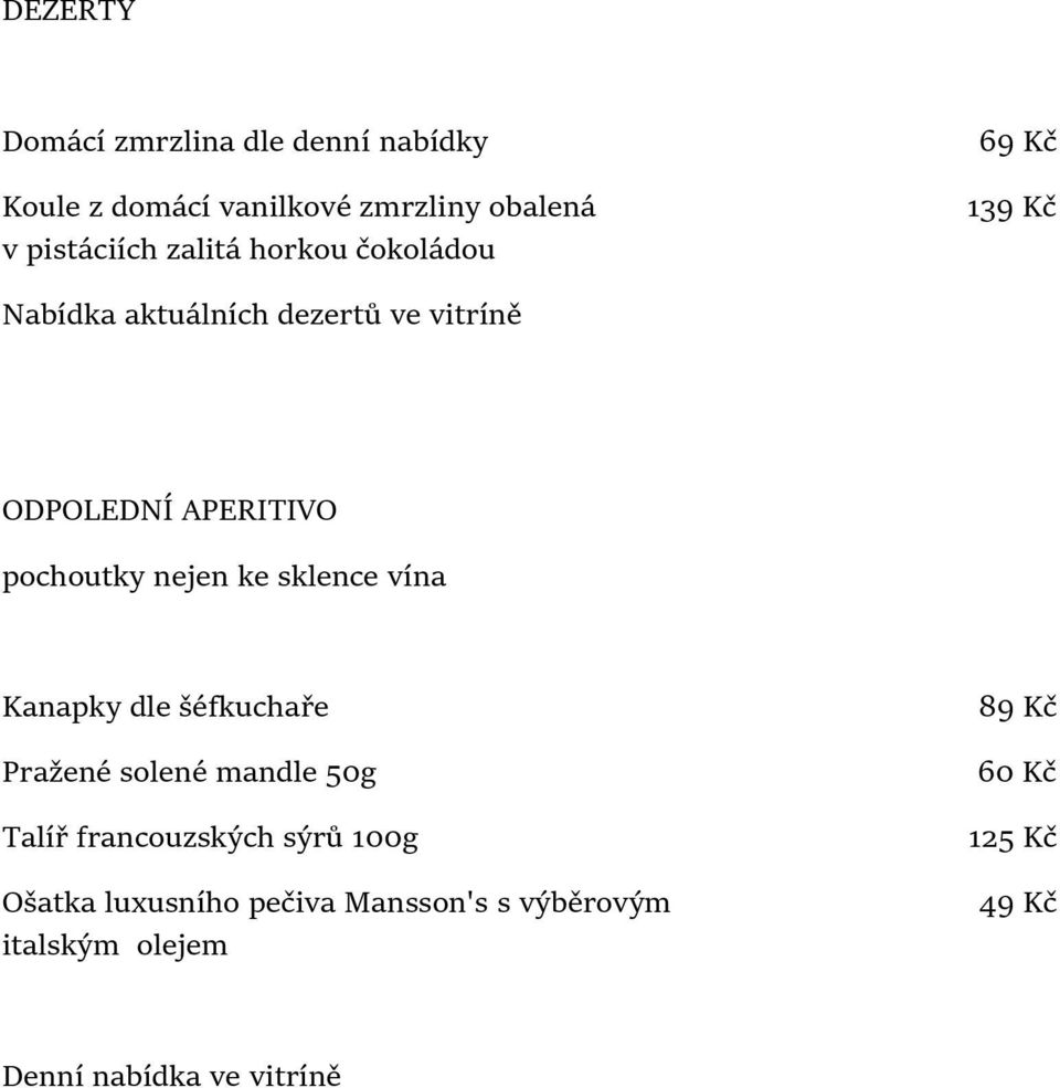 pochoutky nejen ke sklence vína Kanapky dle šéfkuchaře Pražené solené mandle 50g Talíř francouzských sýrů