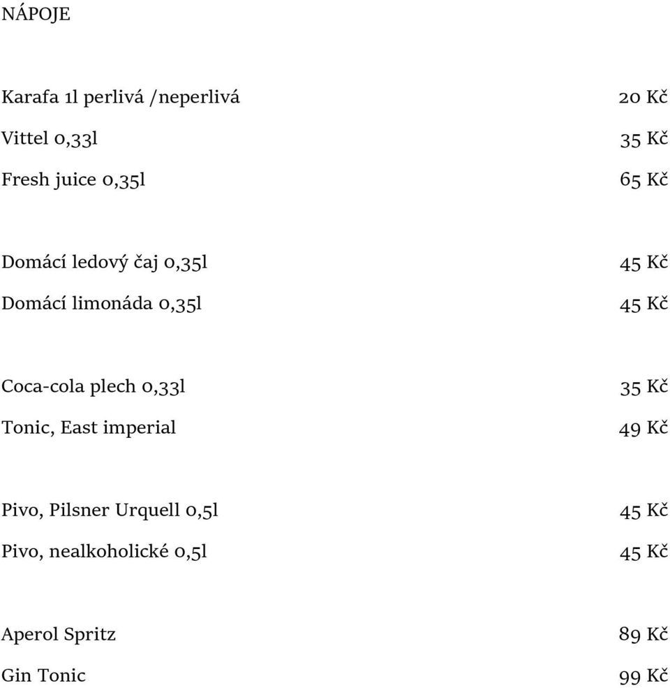Coca-cola plech 0,33l Tonic, East imperial 35 Kč 49 Kč Pivo, Pilsner