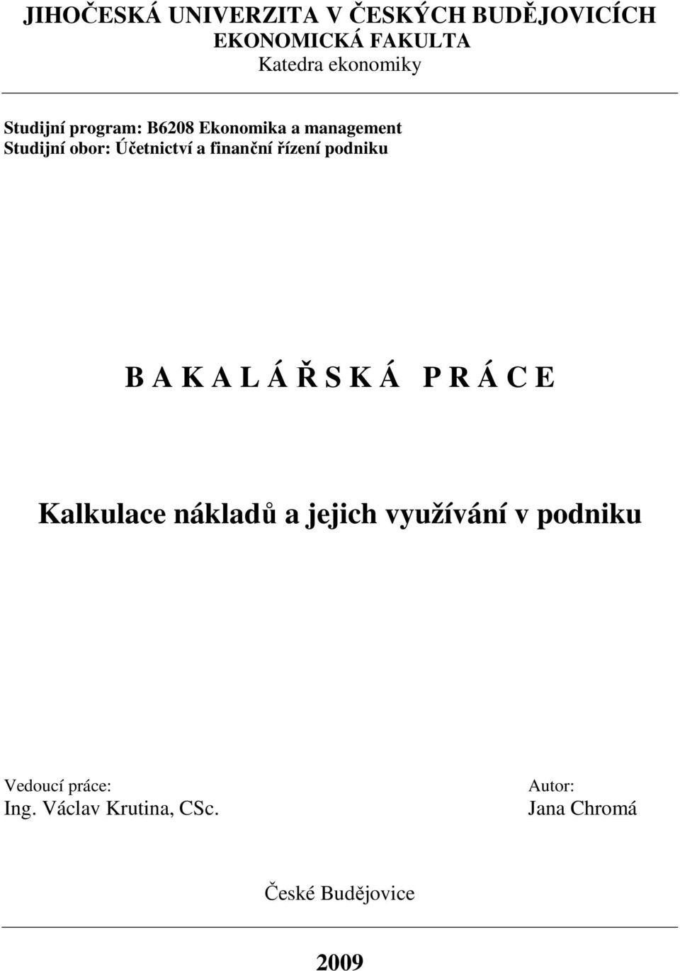 řízení podniku B A K A L Á Ř S K Á P R Á C E Kalkulace nákladů a jejich využívání v