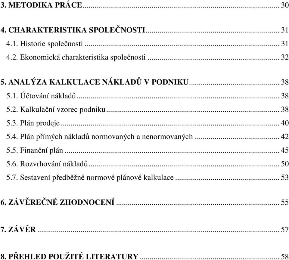 .. 38 5.3. Plán prodeje... 40 5.4. Plán přímých nákladů normovaných a nenormovaných... 42 5.5. Finanční plán... 45 5.6.