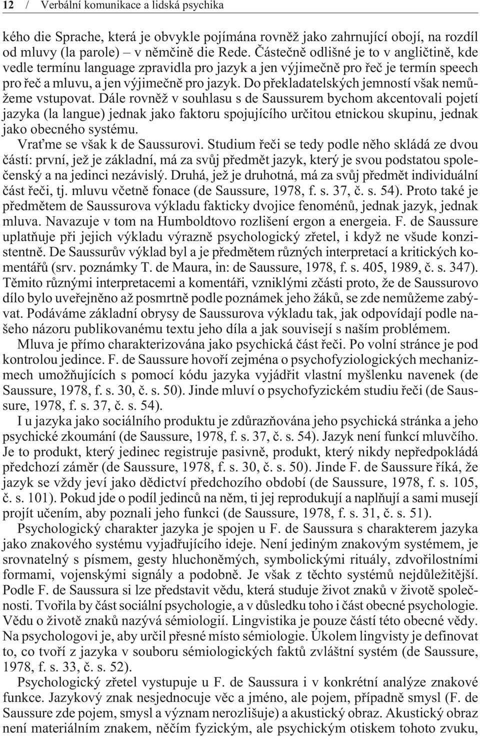 Do pøekladatelských jemností však nemùžeme vstupovat.
