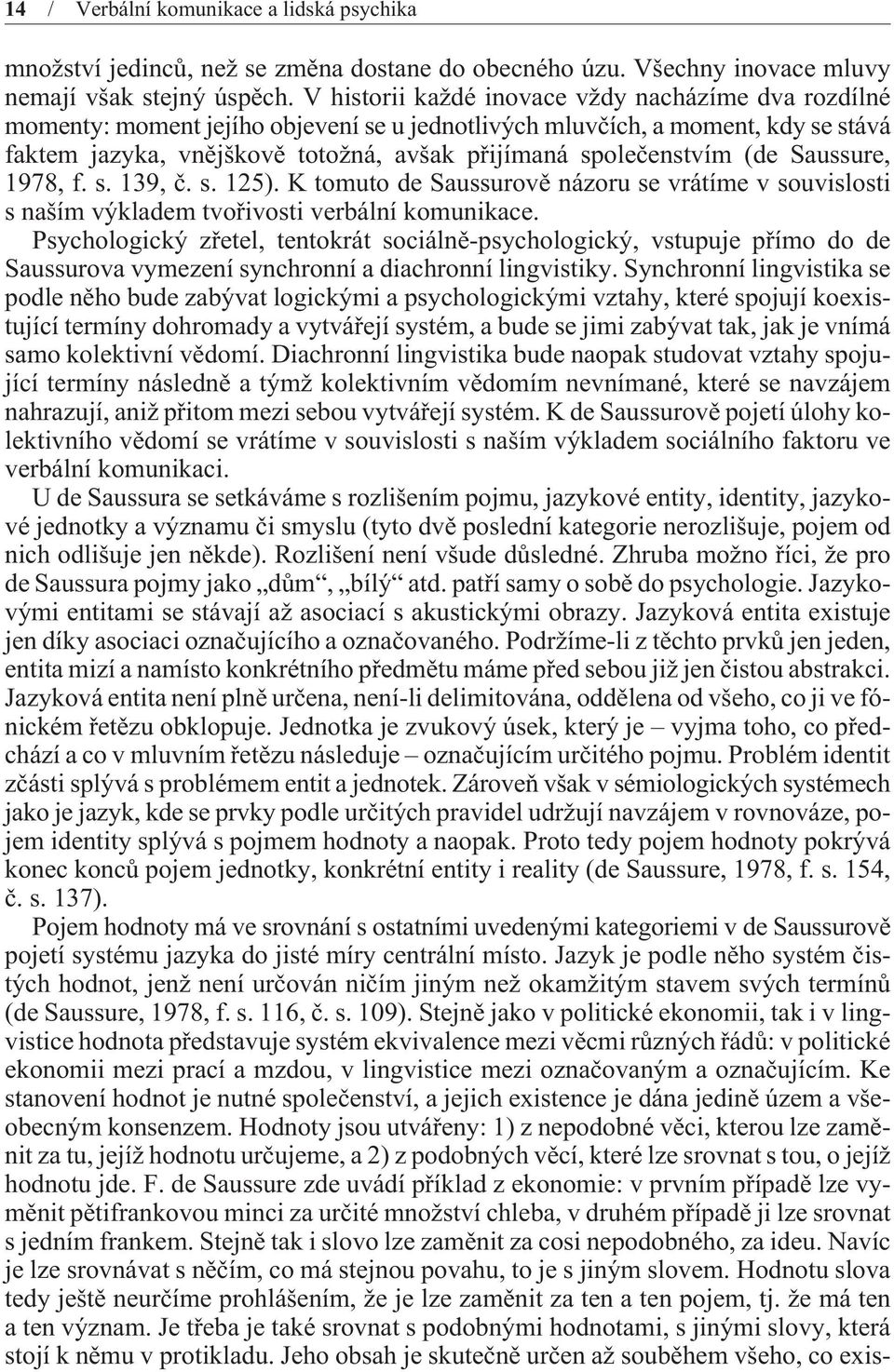 (de Saussure, 1978, f. s. 139, è. s. 125). K tomuto de Saussurovì názoru se vrátíme v souvislosti s naším výkladem tvoøivosti verbální komunikace.