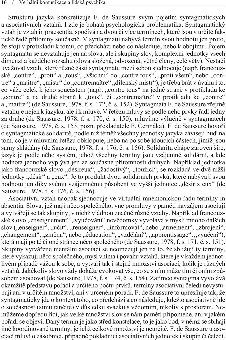 V syntagmatu nabývá termín svou hodnotu jen proto, že stojí v protikladu k tomu, co pøedchází nebo co následuje, nebo k obojímu.
