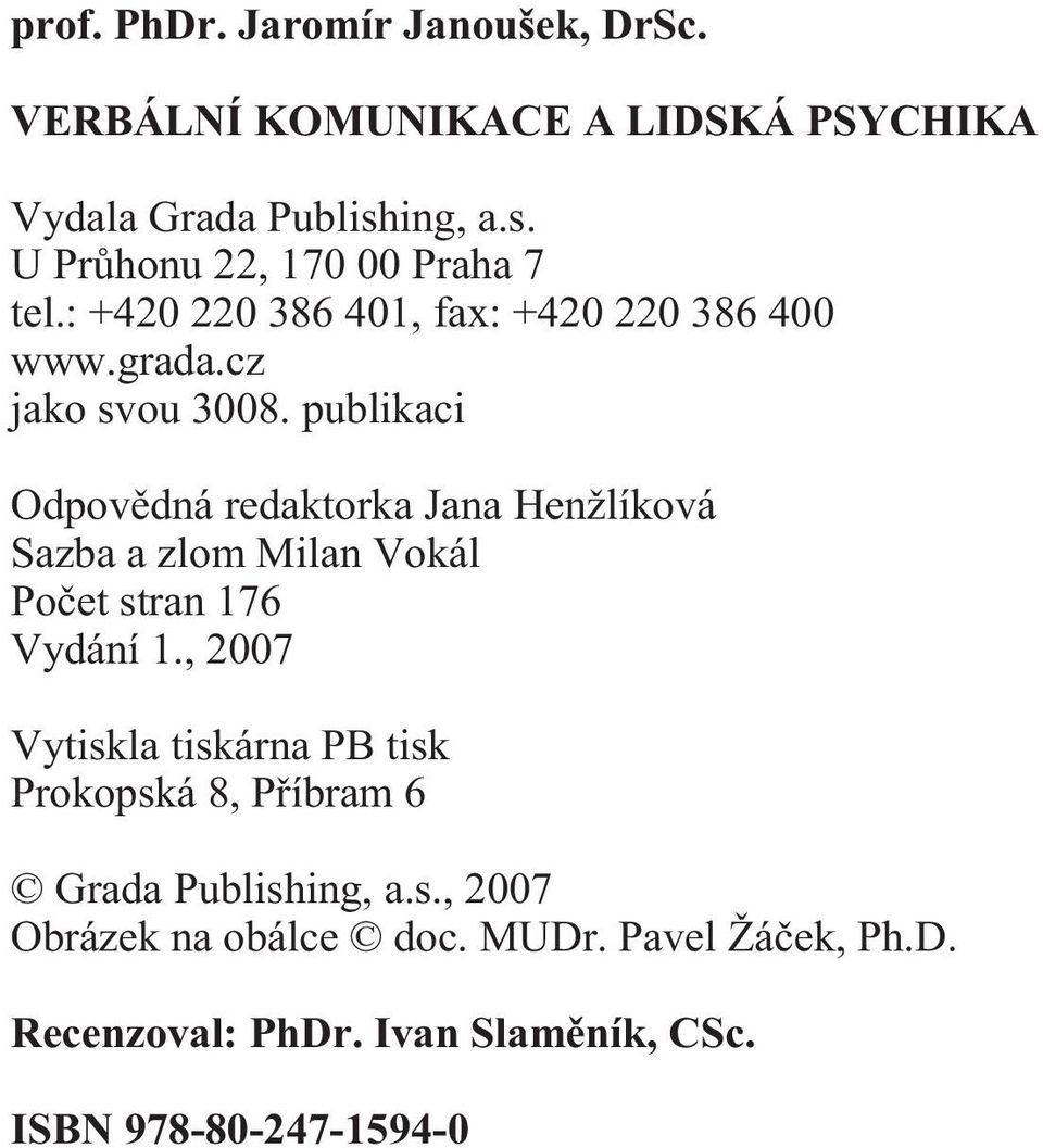publikaci Odpovìdná redaktorka Jana Henžlíková Sazba a zlom Milan Vokál Poèet stran 176 Vydání 1.