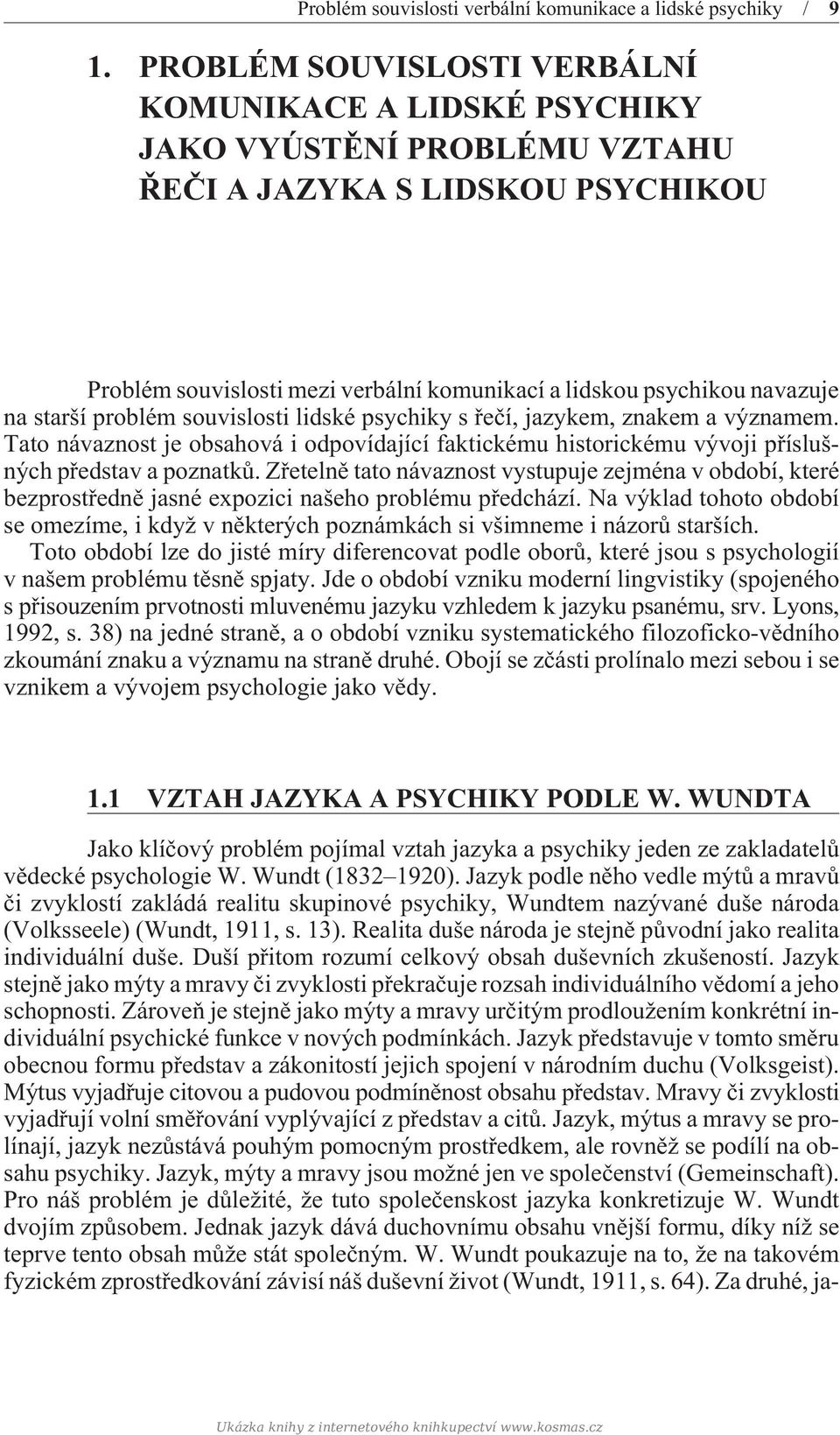 starší problém souvislosti lidské psychiky s øeèí, jazykem, znakem a významem. Tato návaznost je obsahová i odpovídající faktickému historickému vývoji pøíslušných pøedstav a poznatkù.