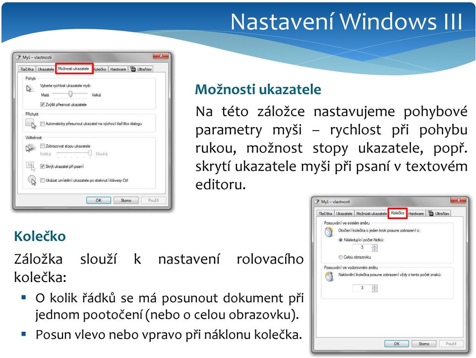 Kolečko Záložka slouží k nastavení rolovacího kolečka: O kolik řádků se má posunout