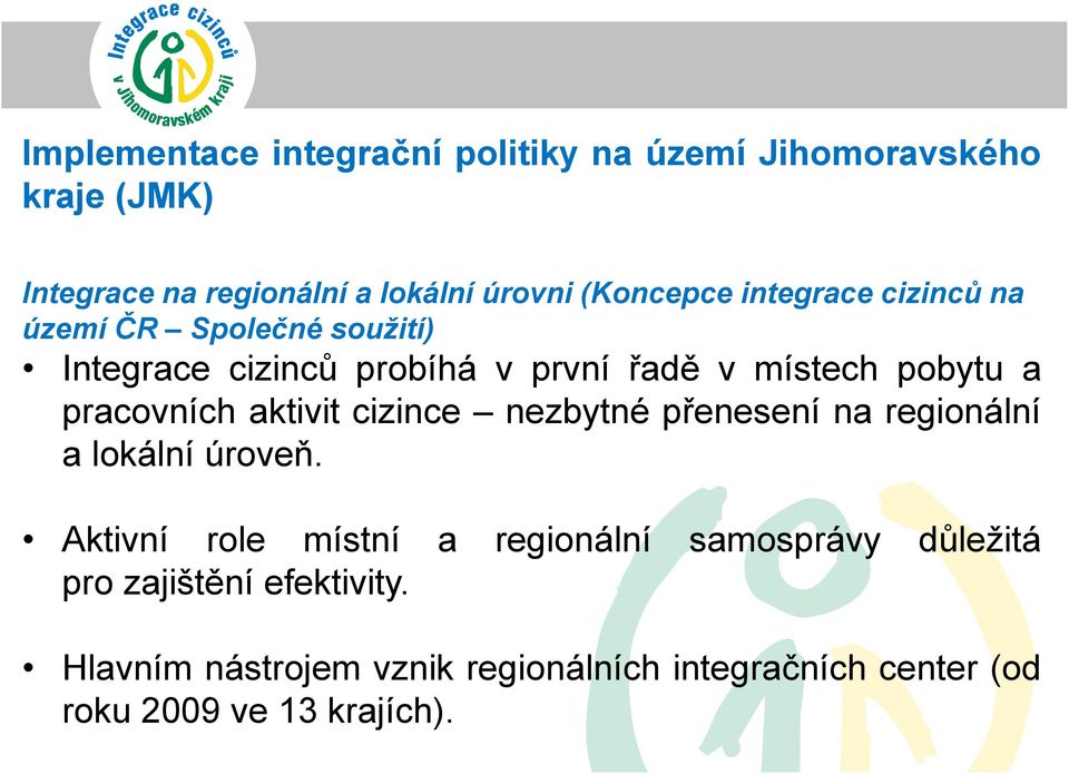 pracovních aktivit cizince nezbytné přenesení na regionální a lokální úroveň.