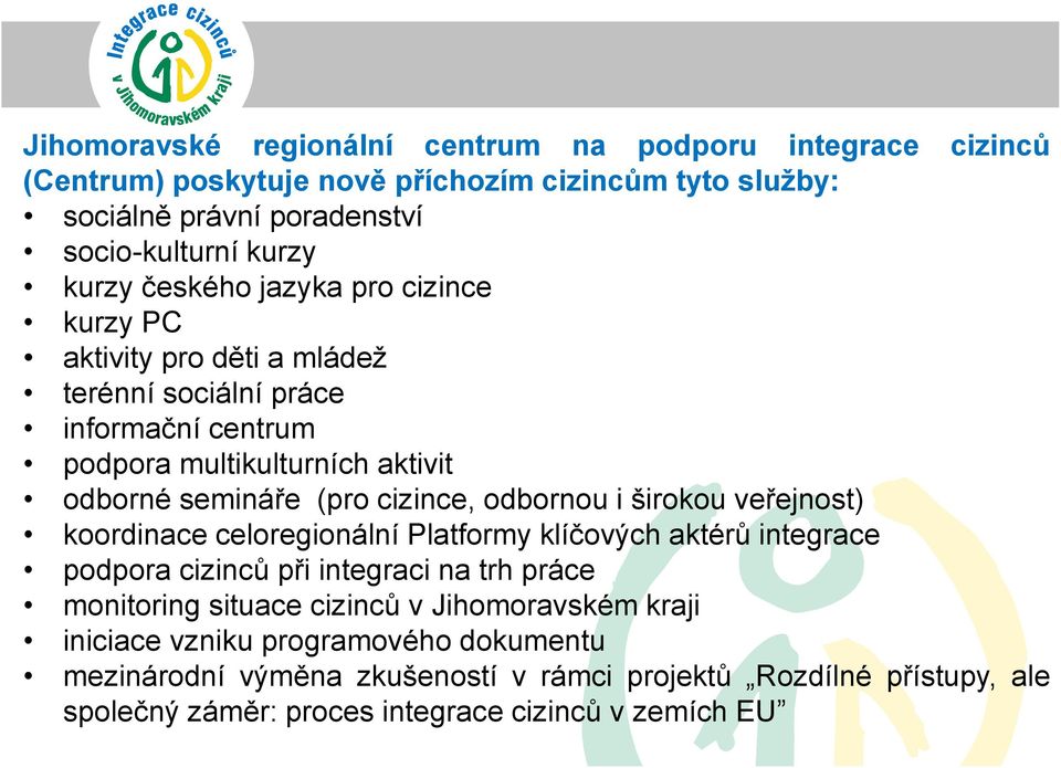 cizince, odbornou i širokou veřejnost) koordinace celoregionální Platformy klíčových aktérů integrace podpora cizinců při integraci na trh práce monitoring situace cizinců