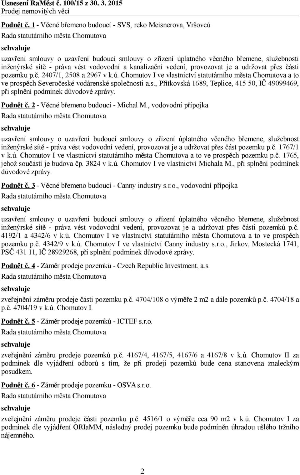 kanalizační vedení, provozovat je a udržovat přes části pozemku p.č. 2407/1, 2508 a 2967 v k.ú.