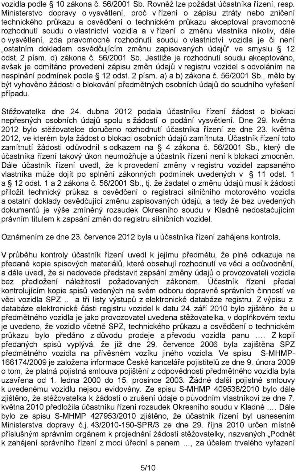 řízení o změnu vlastníka nikoliv, dále o vysvětlení, zda pravomocné rozhodnutí soudu o vlastnictví vozidla je či není ostatním dokladem osvědčujícím změnu zapisovaných údajů ve smyslu 12 odst. 2 písm.