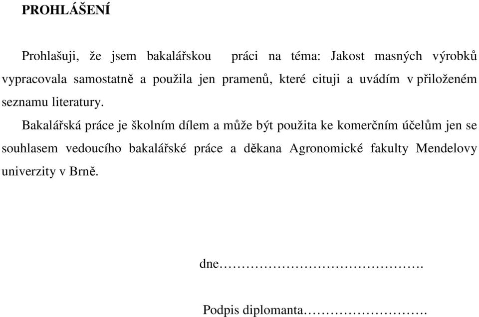Bakalářská práce je školním dílem a může být použita ke komerčním účelům jen se souhlasem