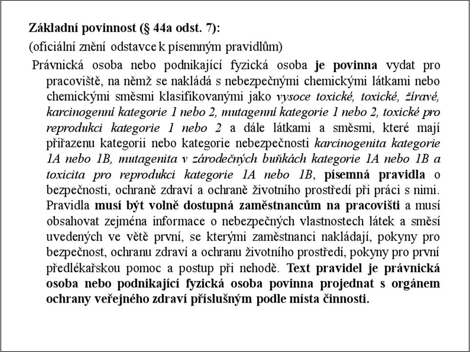 chemickými směsmi klasifikovanými jako vysoce toxické, toxické, žíravé, karcinogenní kategorie 1 nebo 2, mutagenní kategorie 1 nebo 2, toxické pro reprodukci kategorie 1 nebo 2 a dále látkami a