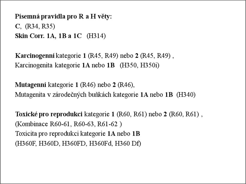 H350i) Mutagenní kategorie 1 (R46) nebo 2 (R46), Mutagenita v zárodečných buňkách kategorie 1A nebo 1B (H340) Toxické