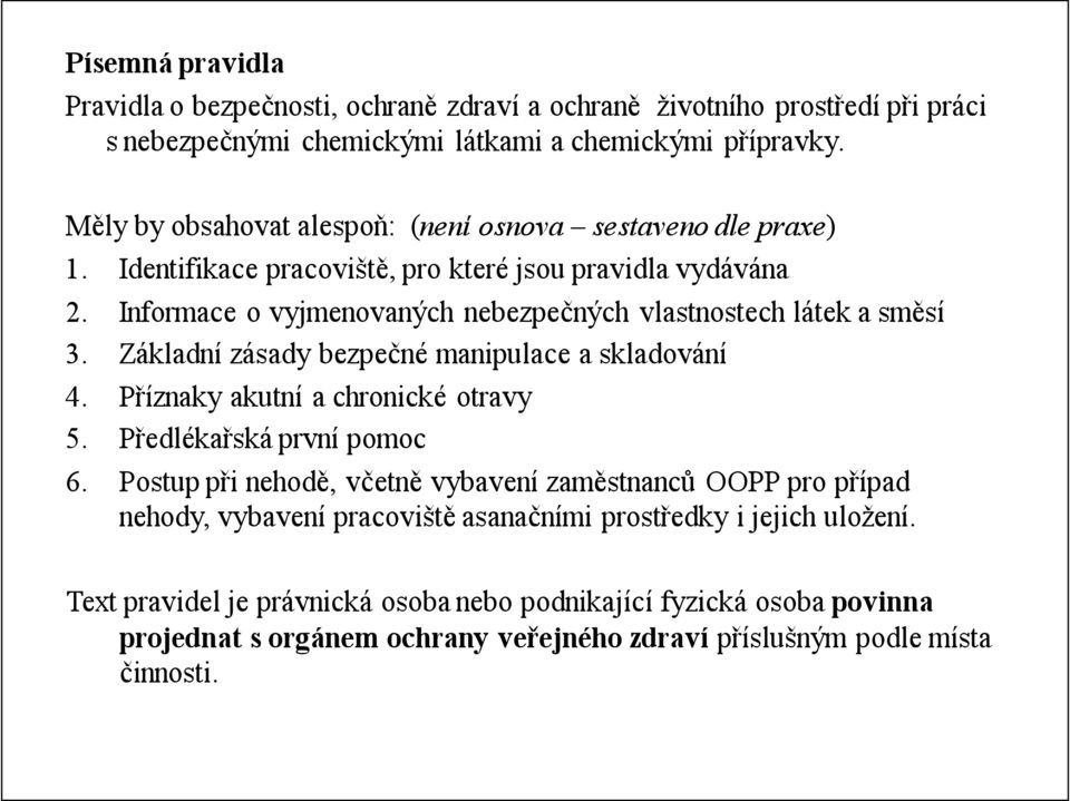 Informace o vyjmenovaných nebezpečných vlastnostech látek a směsí 3. Základní zásady bezpečné manipulace a skladování 4. Příznaky akutní a chronické otravy 5. Předlékařská první pomoc 6.