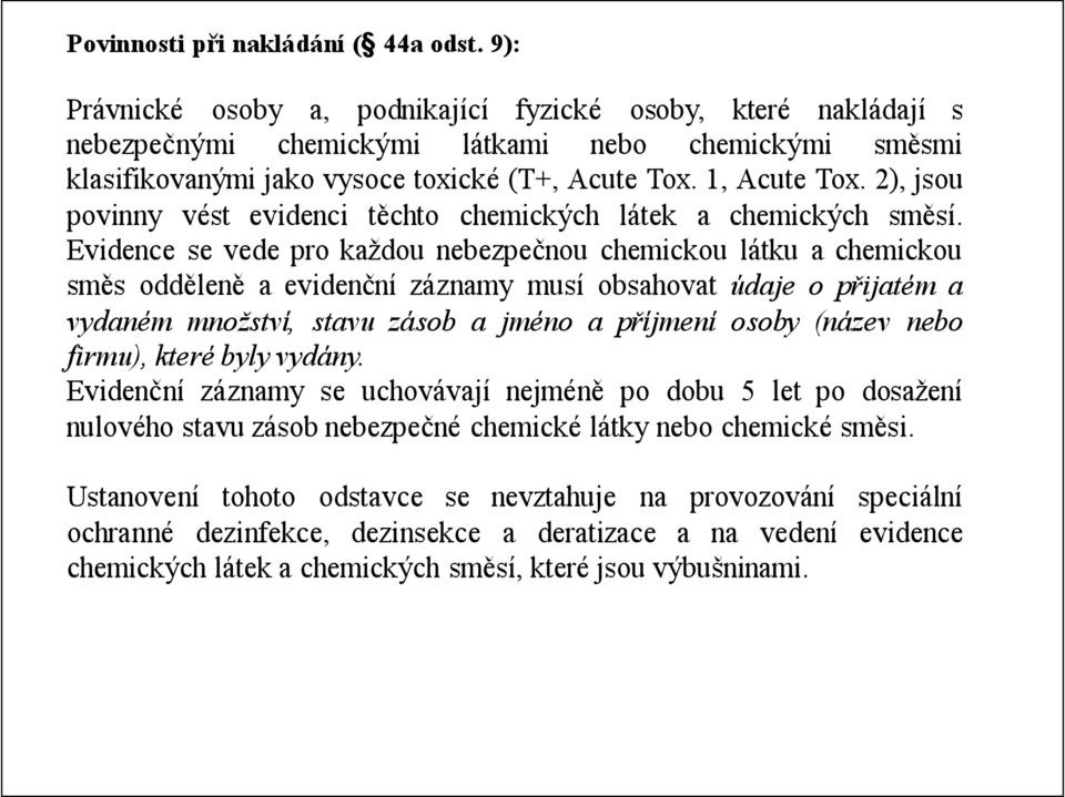 2), jsou povinny vést evidenci těchto chemických látek a chemických směsí.