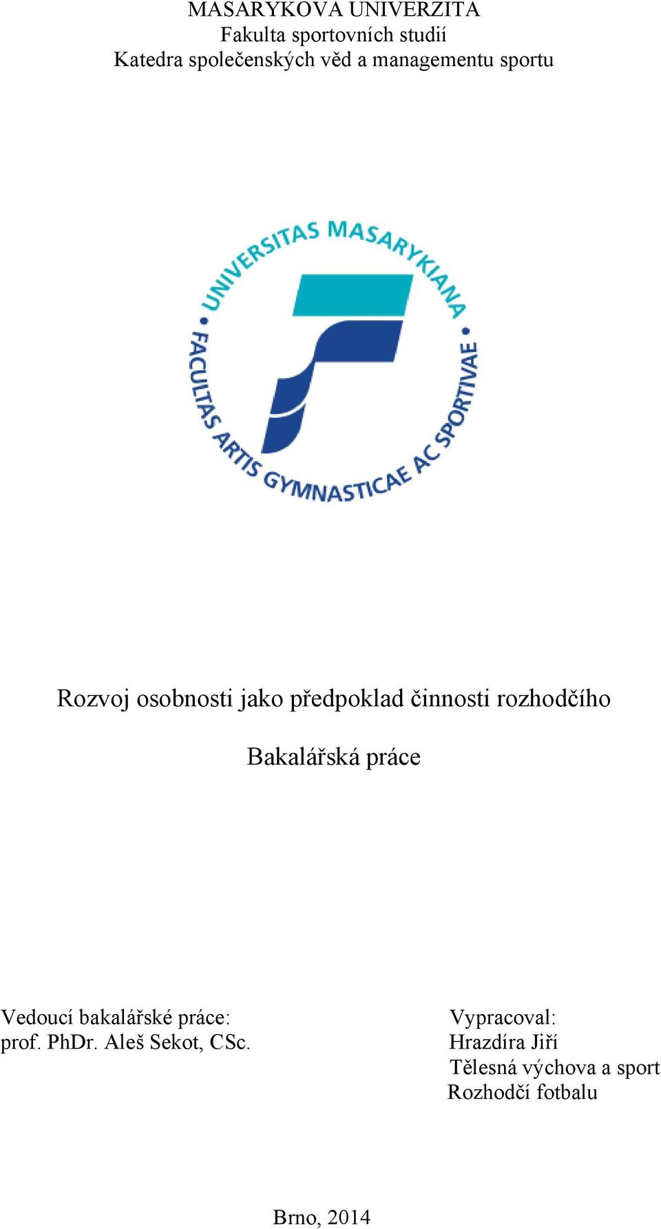 Bakalářská práce Vedoucí bakalářské práce: prof. PhDr. Aleš Sekot, CSc.