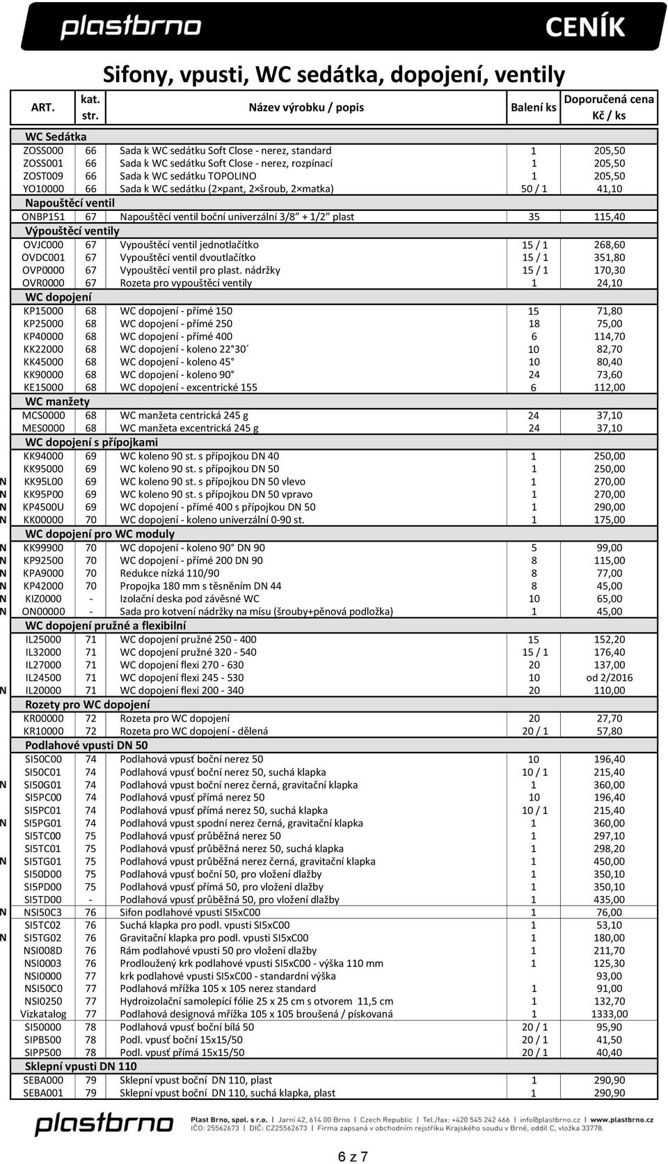 Vypouštěcí ventil jednotlačítko 15 / 1 268,60 OVDC001 67 Vypouštěcí ventil dvoutlačítko 15 / 1 351,80 OVP0000 67 Vypouštěcí ventil pro plast.