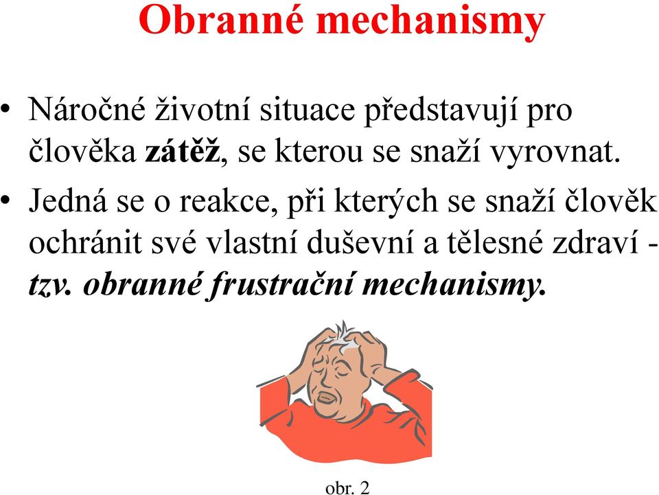 Jedná se o reakce, při kterých se snaží člověk ochránit své