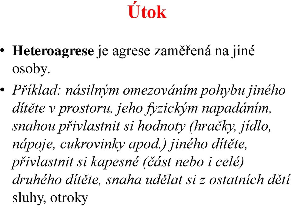 napadáním, snahou přivlastnit si hodnoty (hračky, jídlo, nápoje, cukrovinky apod.