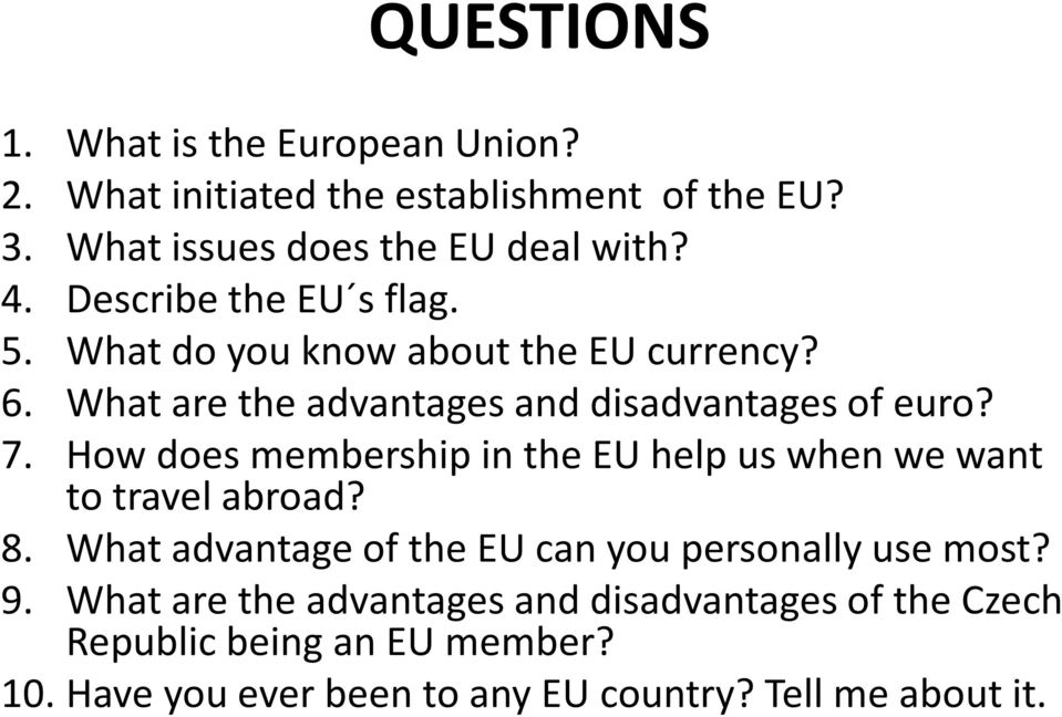 How does membership in the EU help us when we want to travel abroad? 8. What advantage of the EU can you personally use most? 9.