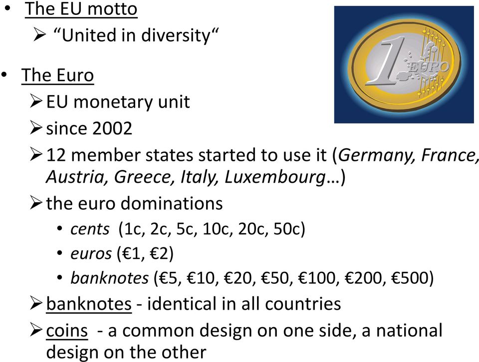 cents (1c, 2c, 5c, 10c, 20c, 50c) euros( 1, 2) banknotes( 5, 10, 20, 50, 100, 200, 500)