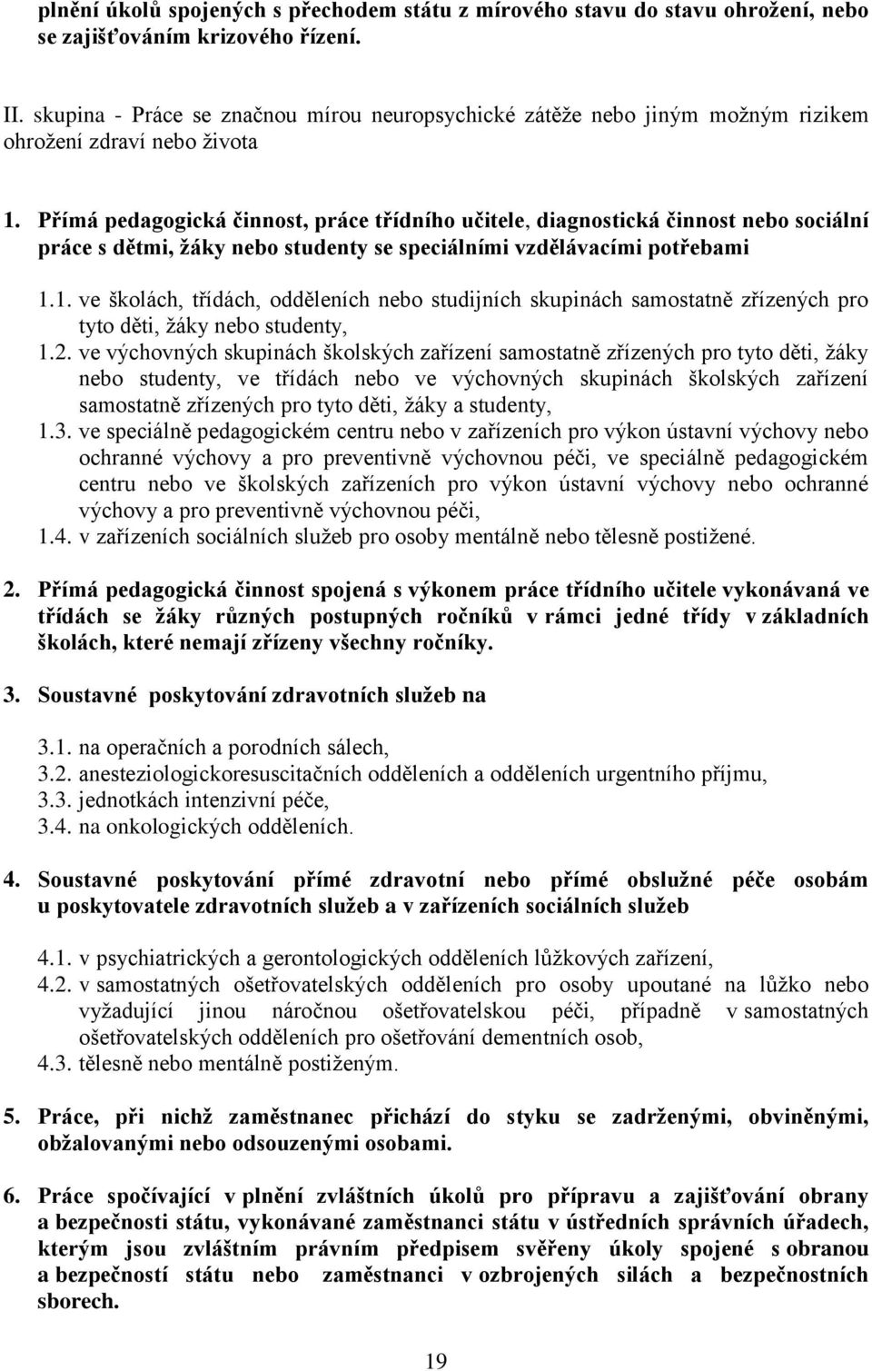 Přímá pedagogická činnost, práce třídního učitele, diagnostická činnost nebo sociální práce s dětmi, žáky nebo studenty se speciálními vzdělávacími potřebami 1.