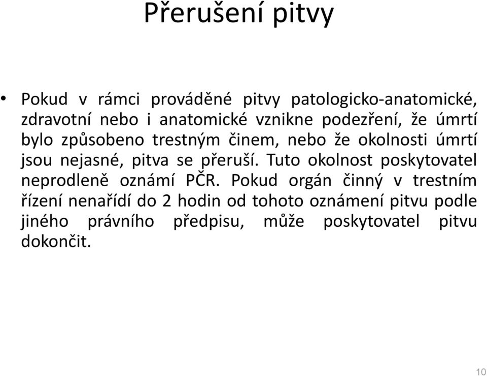 se přeruší. Tuto okolnost poskytovatel neprodleně oznámí PČR.