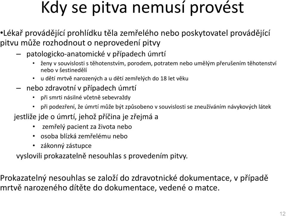 smrti násilné včetně sebevraždy při podezření, že úmrtí může být způsobeno v souvislosti se zneužíváním návykových látek jestliže jde o úmrtí, jehož příčina je zřejmá a zemřelý pacient za života nebo