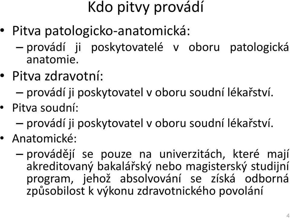 Pitva soudní: provádí ji poskytovatel v oboru soudní lékařství.