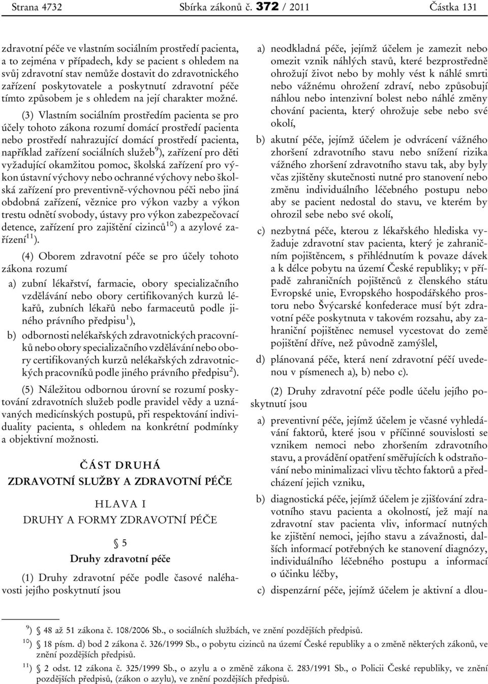 poskytovatele a poskytnutí zdravotní péče tímto způsobem je s ohledem na její charakter možné.