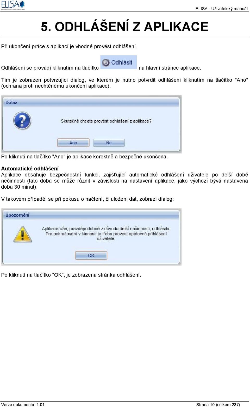 Po kliknutí na tlačítko "Ano" je aplikace korektně a bezpečně ukončena.