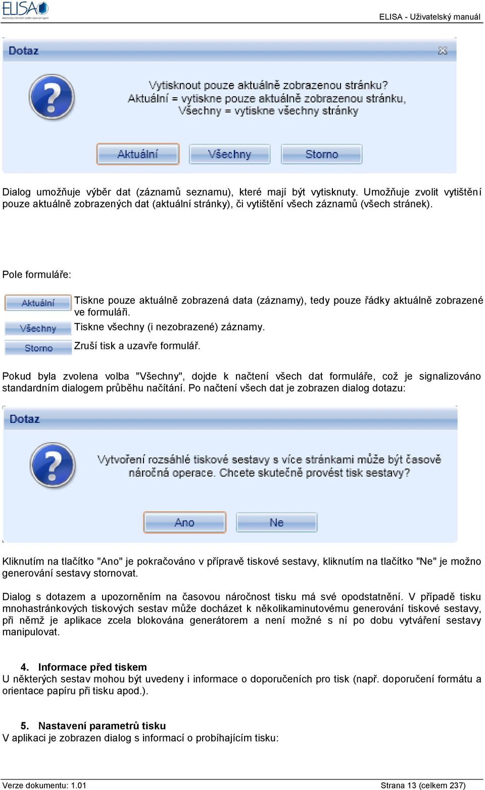 Pokud byla zvolena volba "Všechny", dojde k načtení všech dat formuláře, coţ je signalizováno standardním dialogem průběhu načítání.