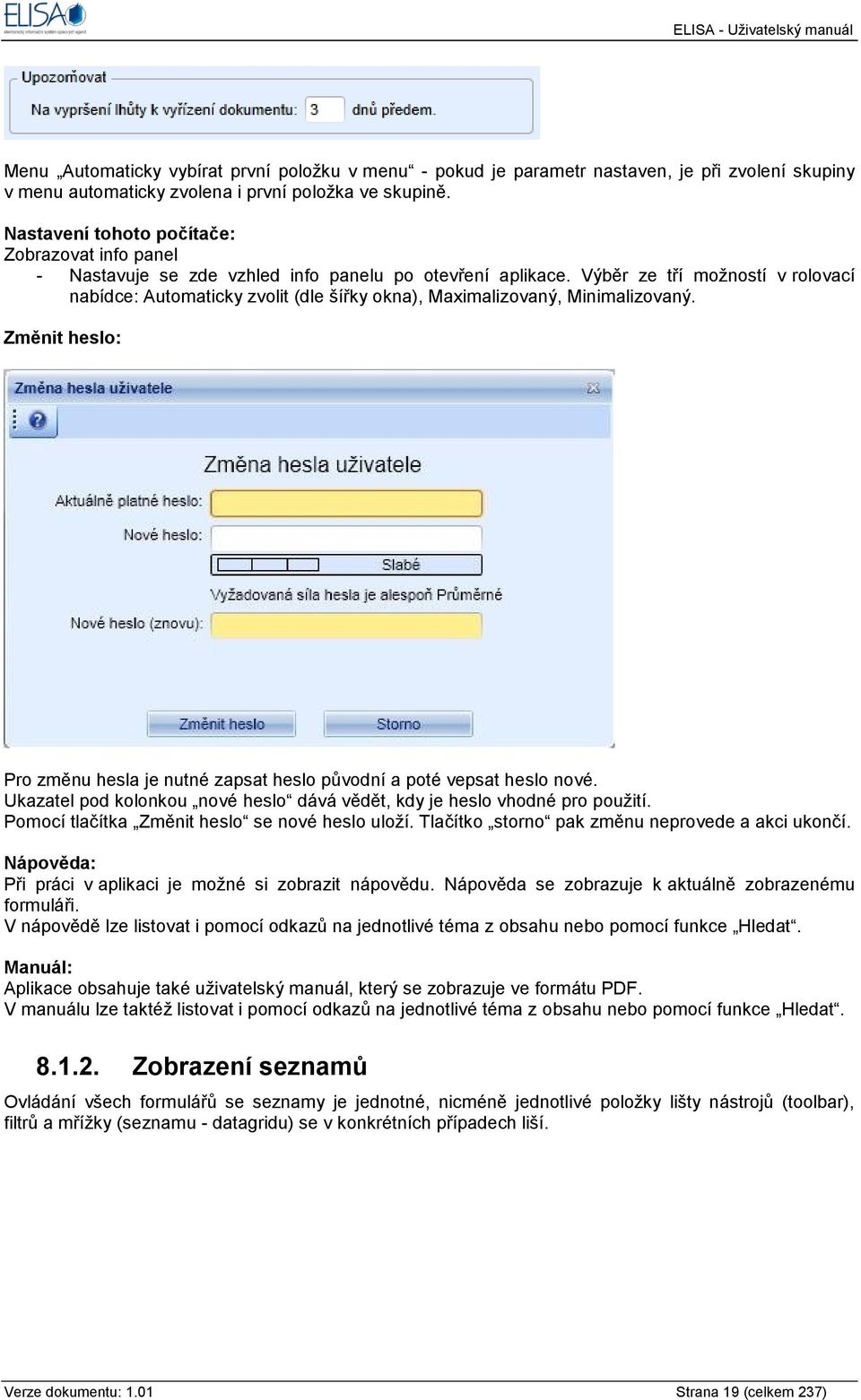 Výběr ze tří moţností v rolovací nabídce: Automaticky zvolit (dle šířky okna), Maximalizovaný, Minimalizovaný. Změnit heslo: Pro změnu hesla je nutné zapsat heslo původní a poté vepsat heslo nové.