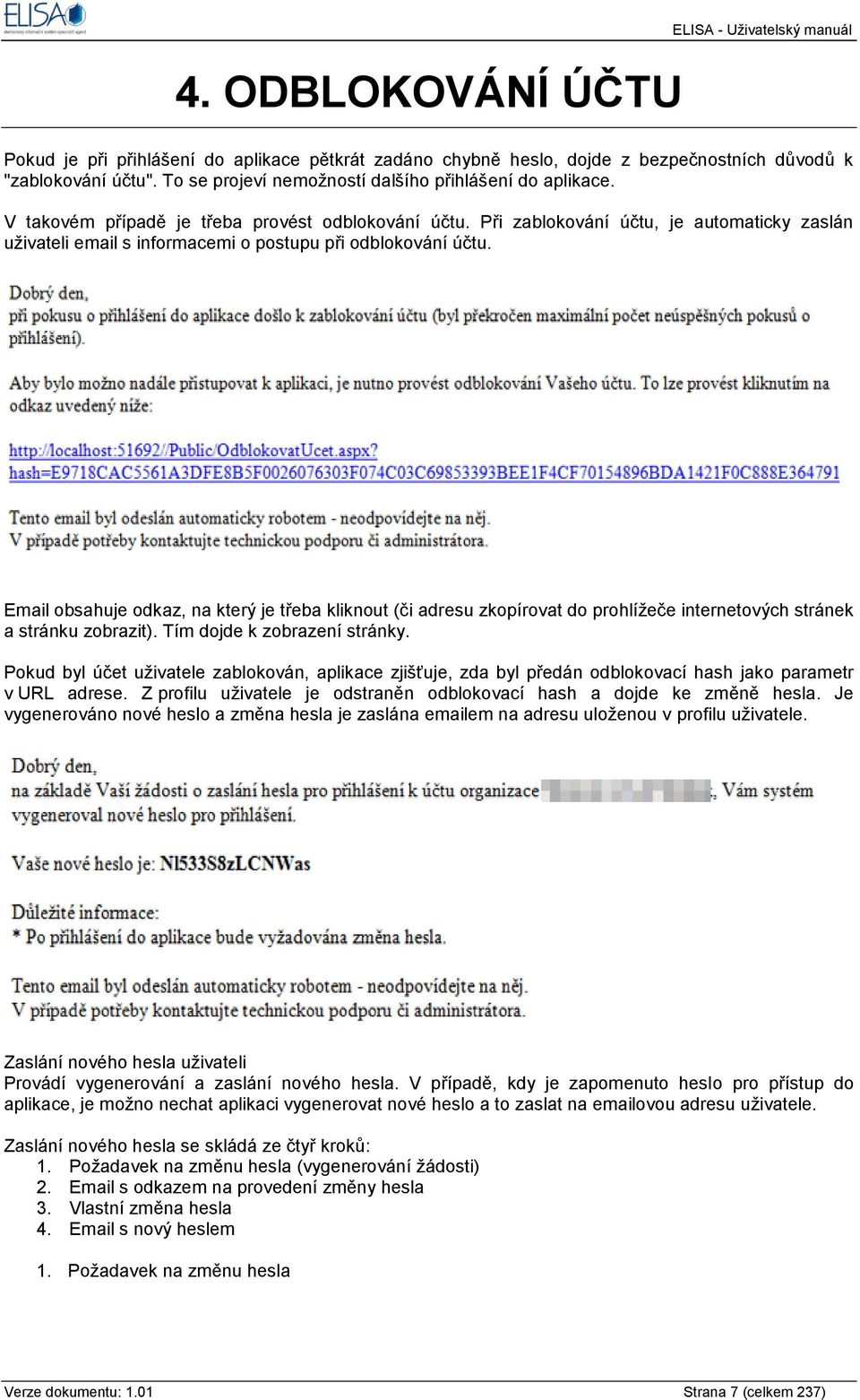 Při zablokování účtu, je automaticky zaslán uţivateli email s informacemi o postupu při odblokování účtu.