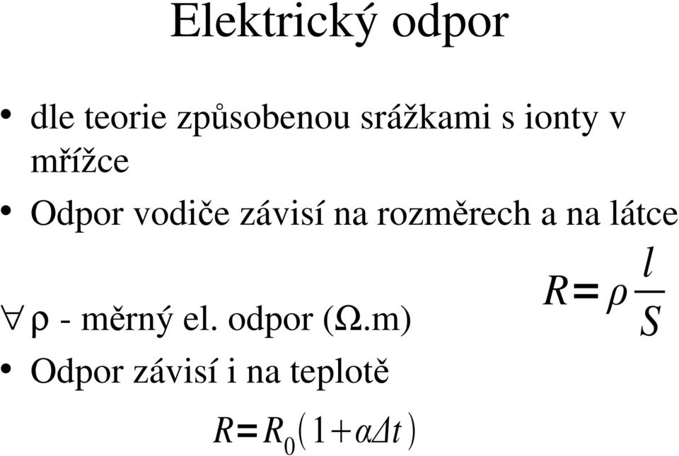 závisí na rozměrech a na látce ρ - měrný el.