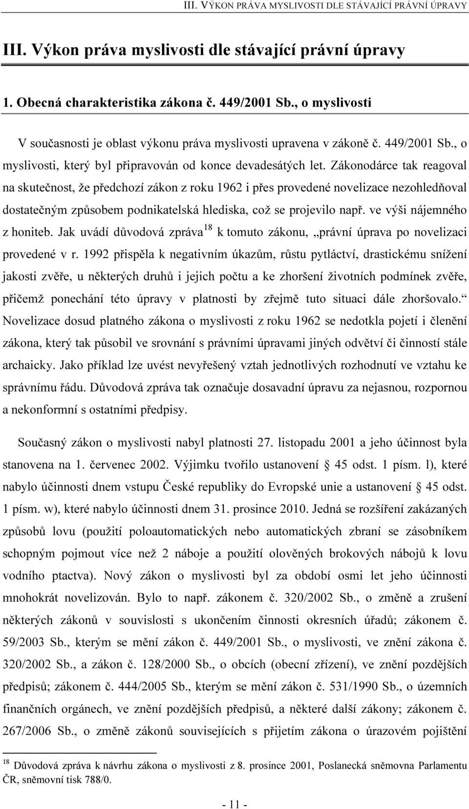Zákonodárce tak reagoval na skutečnost, že předchozí zákon z roku 1962 i přes provedené novelizace nezohledňoval dostatečným způsobem podnikatelská hlediska, což se projevilo např.