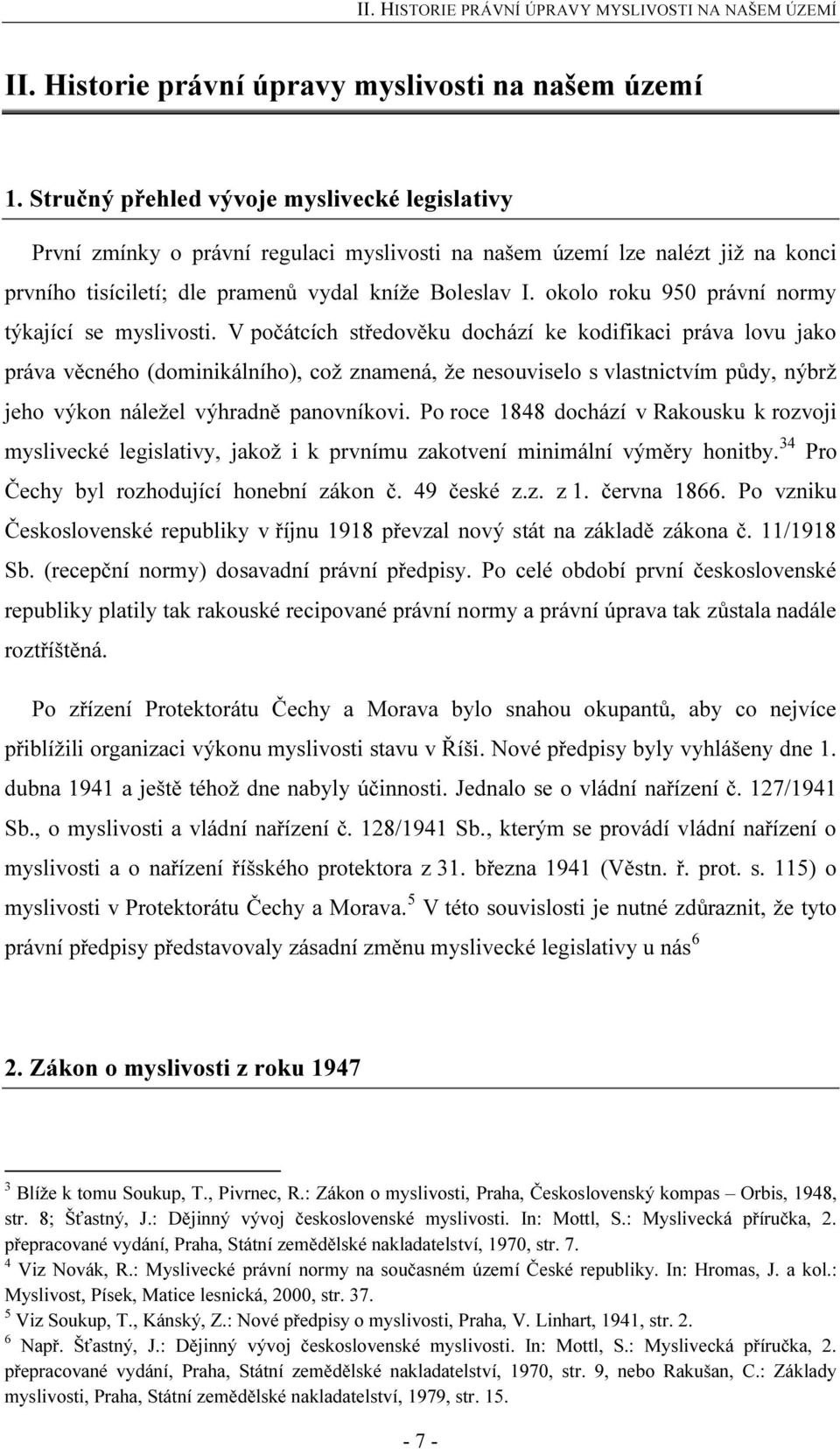 okolo roku 950 právní normy týkající se myslivosti.