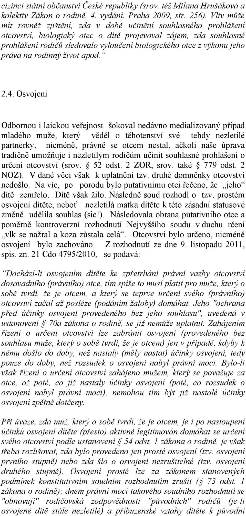 výkonu jeho práva na rodinný život apod. 2.4.