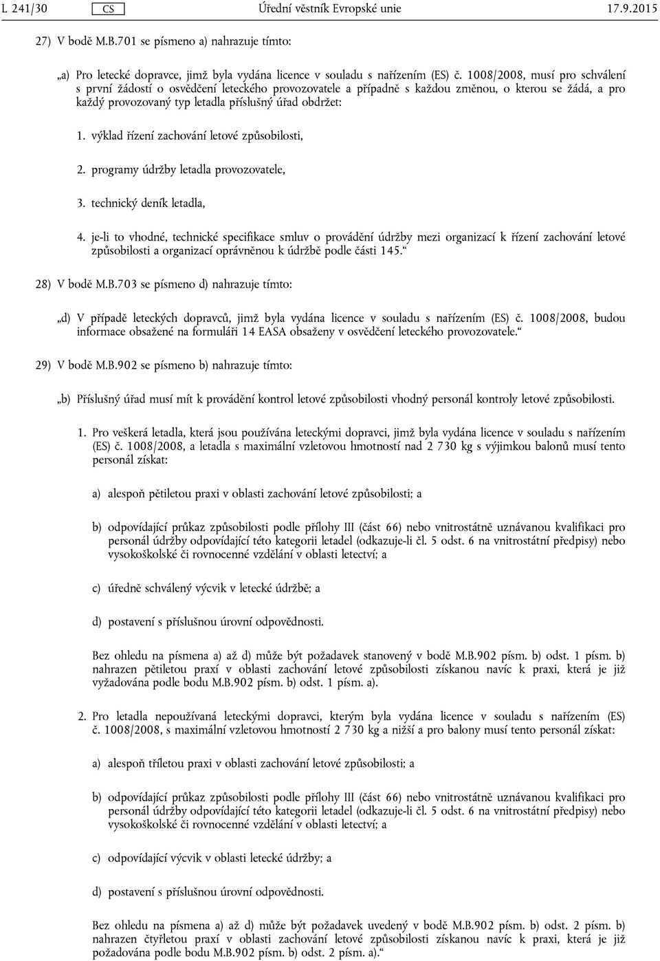 výklad řízení zachování letové způsobilosti, 2. programy údržby letadla provozovatele, 3. technický deník letadla, 4.