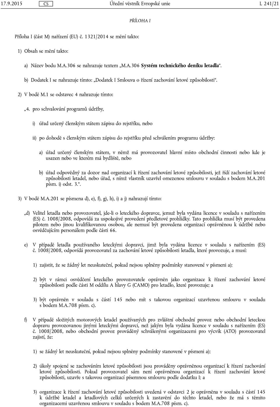 pro schvalování programů údržby, i) úřad určený členským státem zápisu do rejstříku, nebo ii) po dohodě s členským státem zápisu do rejstříku před schválením programu údržby: a) úřad určený členským