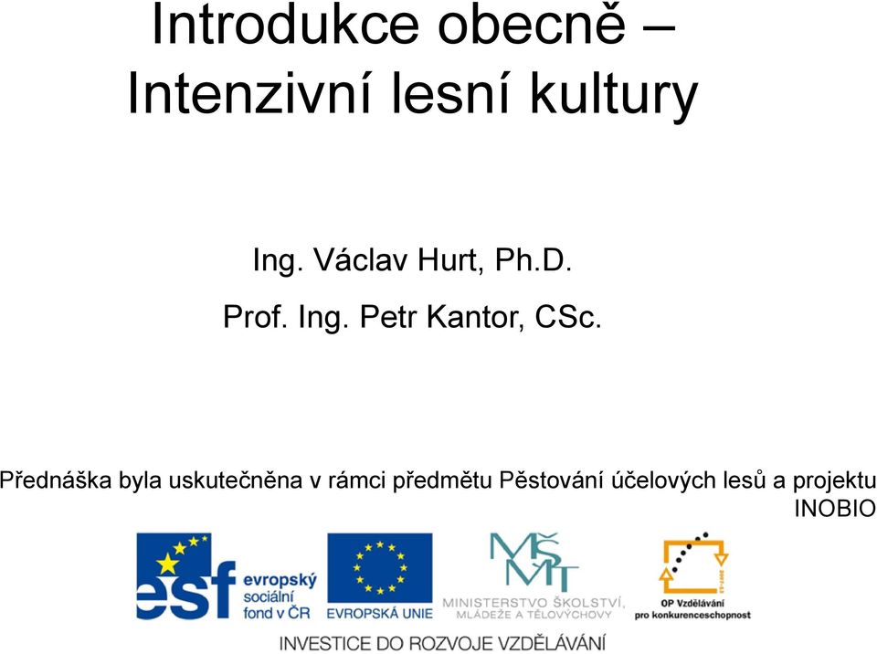 Přednáška byla uskutečněna v rámci předmětu Pěstování účelových lesů a