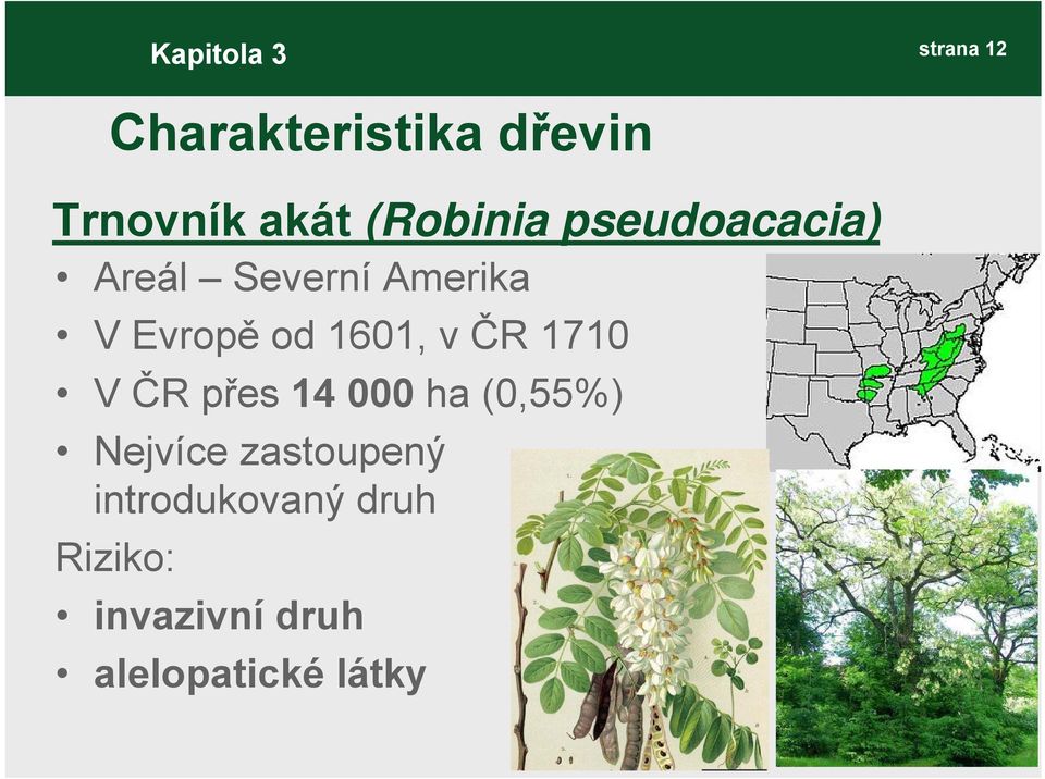 1601, v ČR 1710 V ČR přes 14 000 ha (0,55%) Nejvíce