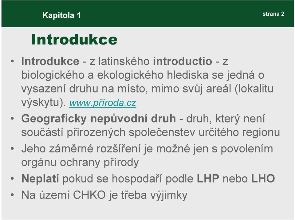 cz Geograficky nepůvodní druh - druh, který není součástí přirozených společenstev určitého regionu Jeho