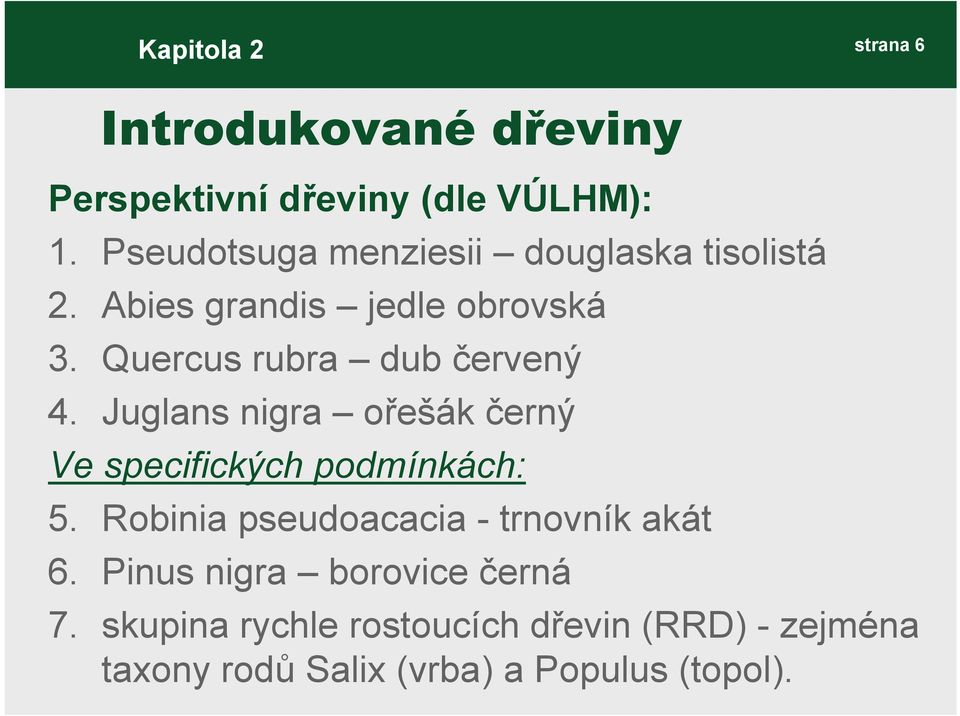 Quercus rubra dub červený 4. Juglans nigra ořešák černý Ve specifických podmínkách: 5.