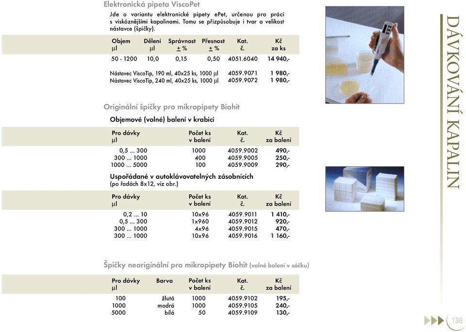 907 4059.9072 4059.9002 4059.9005 4059.9009 Uspořádané v autoklávovatelných zásobnících (po řadách 8x2, viz obr.) Pro dávky...... 300 300... 0 300... 0 x96 x960 4x96 x96 4059.90 4059.902 4059.