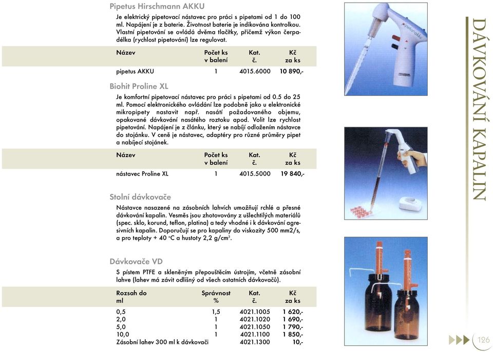 6000 890, Biohit Proline XL Je komfortní pipetovací nástavec pro práci s pipetami od 0.5 do 25. Pomocí elektronického ovládání lze podobně jako u elektronické mikropipety nastavit např.