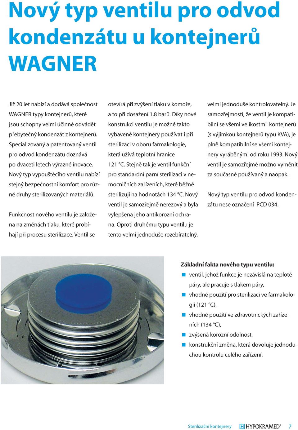 Nový typ vypouštěcího ventilu nabízí stejný bezpečnostní komfort pro různé druhy sterilizovaných materiálů.